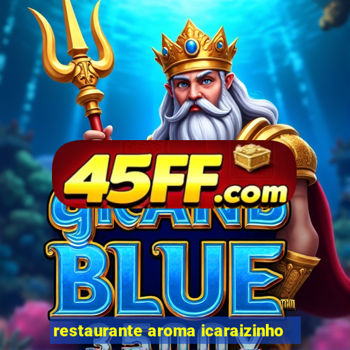 restaurante aroma icaraizinho